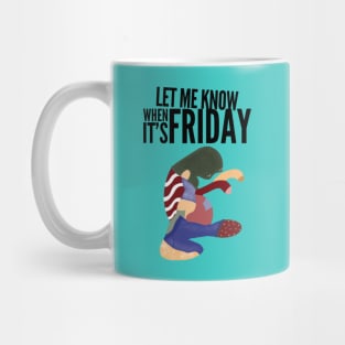 Let me know when it’s Friday Mug